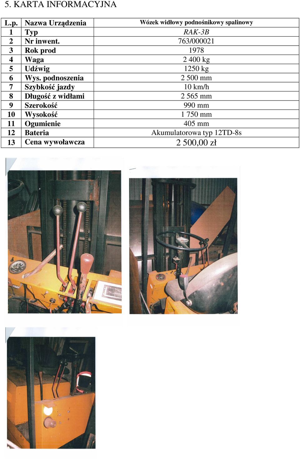 763/000021 3 Rok prod 1978 4 Waga 2 400 kg 5 Udźwig 1250 kg 6 Wys.