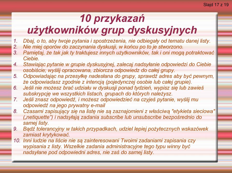 Stawiając pytanie w grupie dyskusyjnej, zalecaj nadsyłanie odpowiedzi do Ciebie osobiście; wyślij opracowana, zbiorcza odpowiedz do całej grupy. 5.