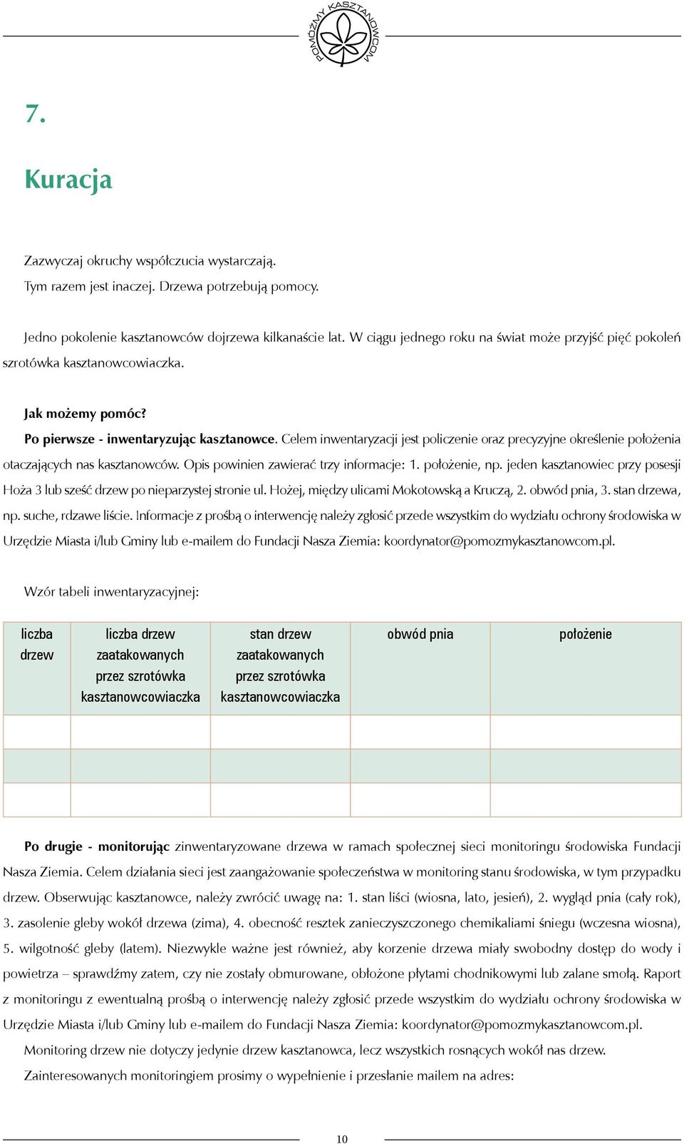 Celem inwentaryzacji jest policzenie oraz precyzyjne określenie położenia otaczających nas kasztanowców. Opis powinien zawierać trzy informacje: 1. położenie, np.