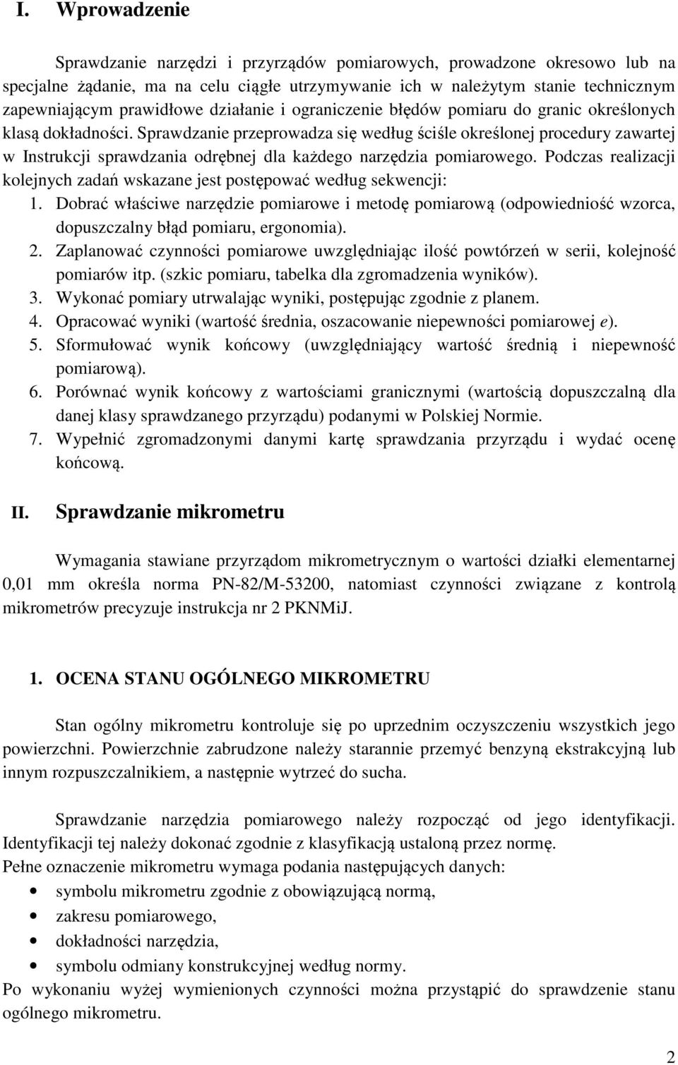 Sprawdzanie przeprowadza się według ściśle określonej procedury zawartej w Instrukcji sprawdzania odrębnej dla każdego narzędzia pomiarowego.