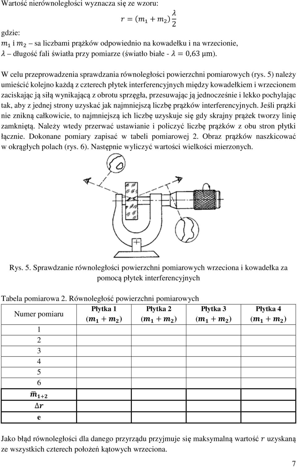 5) należy umieścić kolejno każdą z czterech płytek interferencyjnych między kowadełkiem i wrzecionem zaciskając ją siłą wynikającą z obrotu sprzęgła, przesuwając ją jednocześnie i lekko pochylając