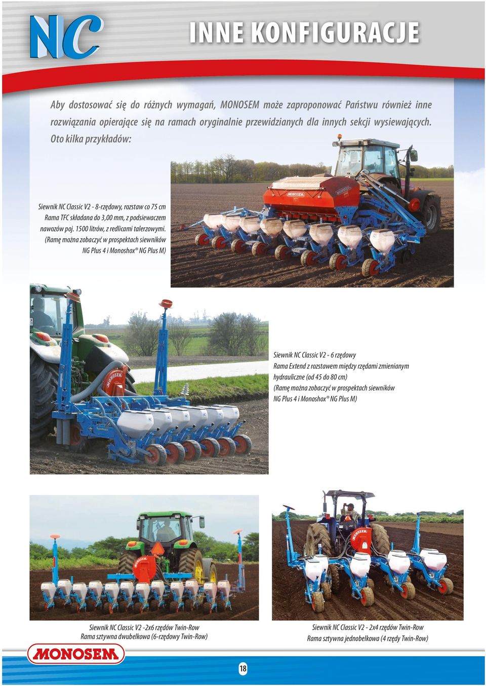 (Raę ożna zobaczyć w prospektach siewników NG Plus i Monoshox NG Plus M) Siewnik NC Classic V rzędowy Raa Extend z rozstawe iędzy rzędai zieniany hydrauliczne (od 5 do 80 c) (Raę ożna