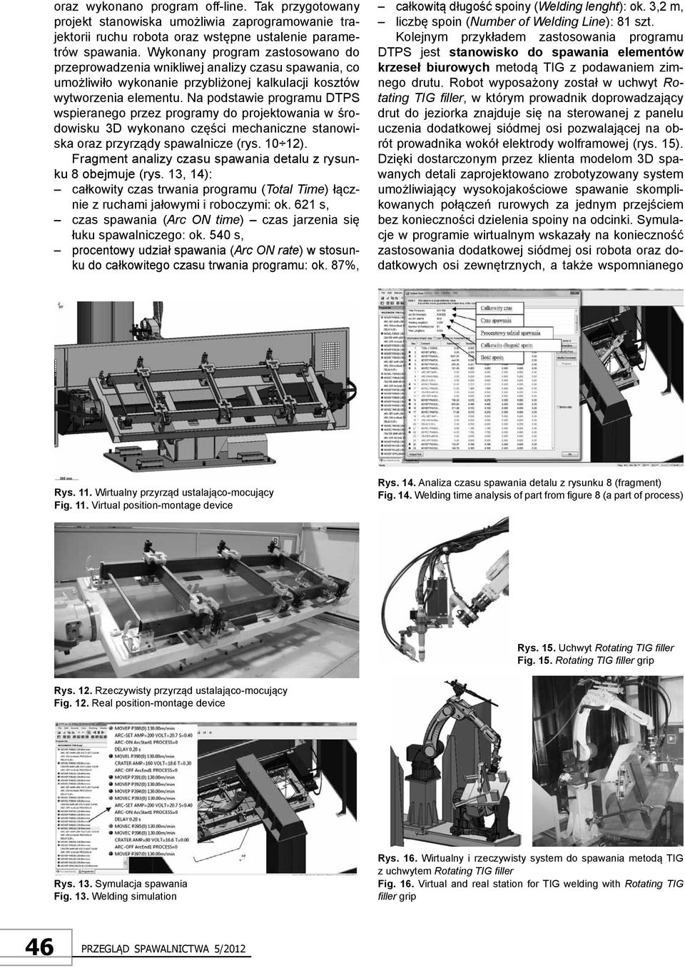 Na podstawie programu DTPS wspieranego przez programy do projektowania w środowisku 3D wykonano części mechaniczne stanowiska oraz przyrządy spawalnicze (rys. 10 12).