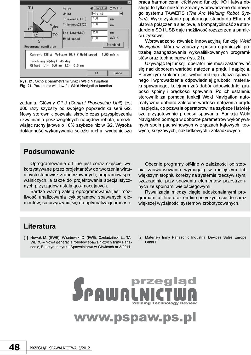Nowy sterownik pozwala skrócić czas przyspieszenia i zwalniania poszczególnych napędów robota, umożliwiając ruchy jałowe o 10% szybsze niż w G2.