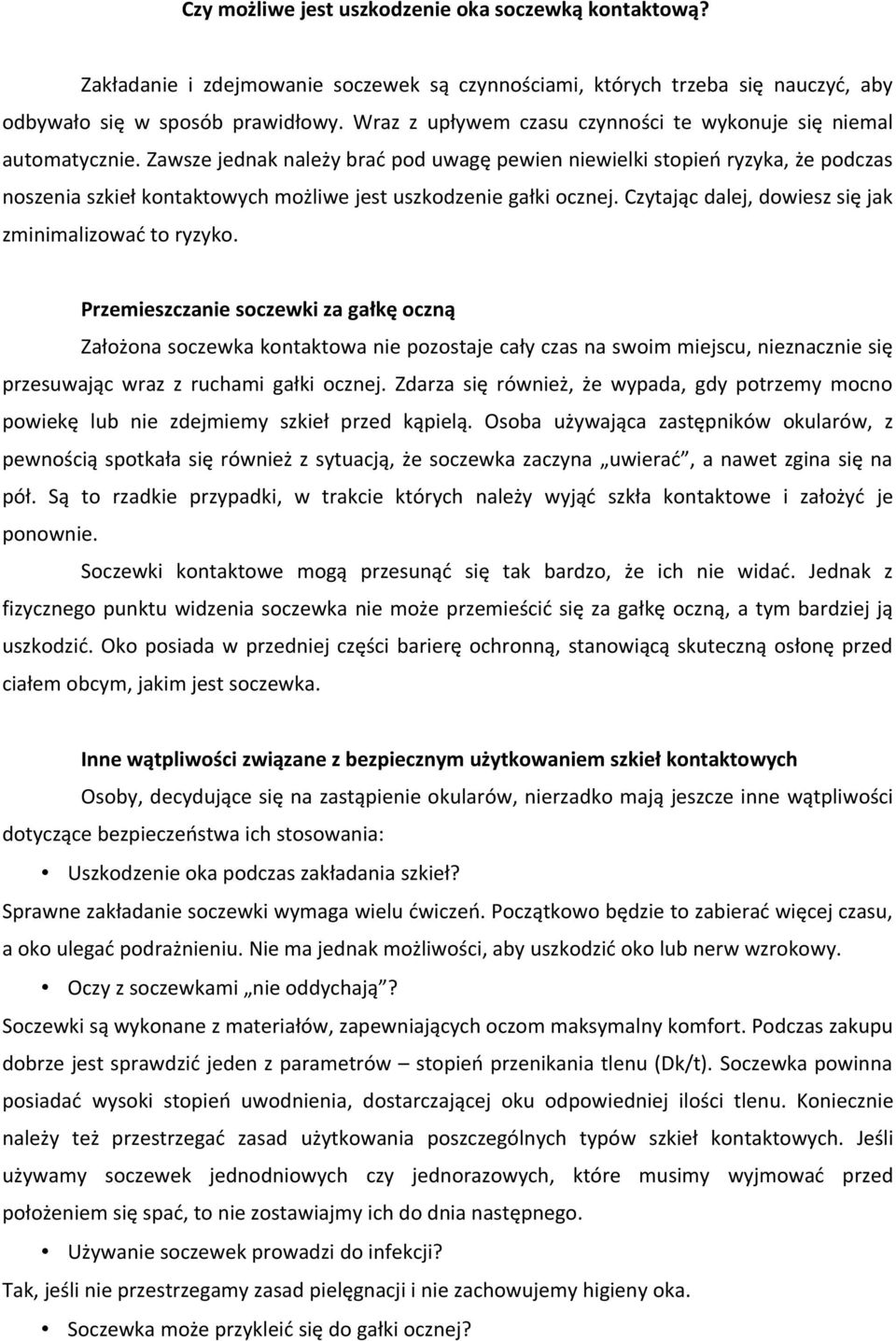 Zawsze jednak należy brać pod uwagę pewien niewielki stopień ryzyka, że podczas noszenia szkieł kontaktowych możliwe jest uszkodzenie gałki ocznej.