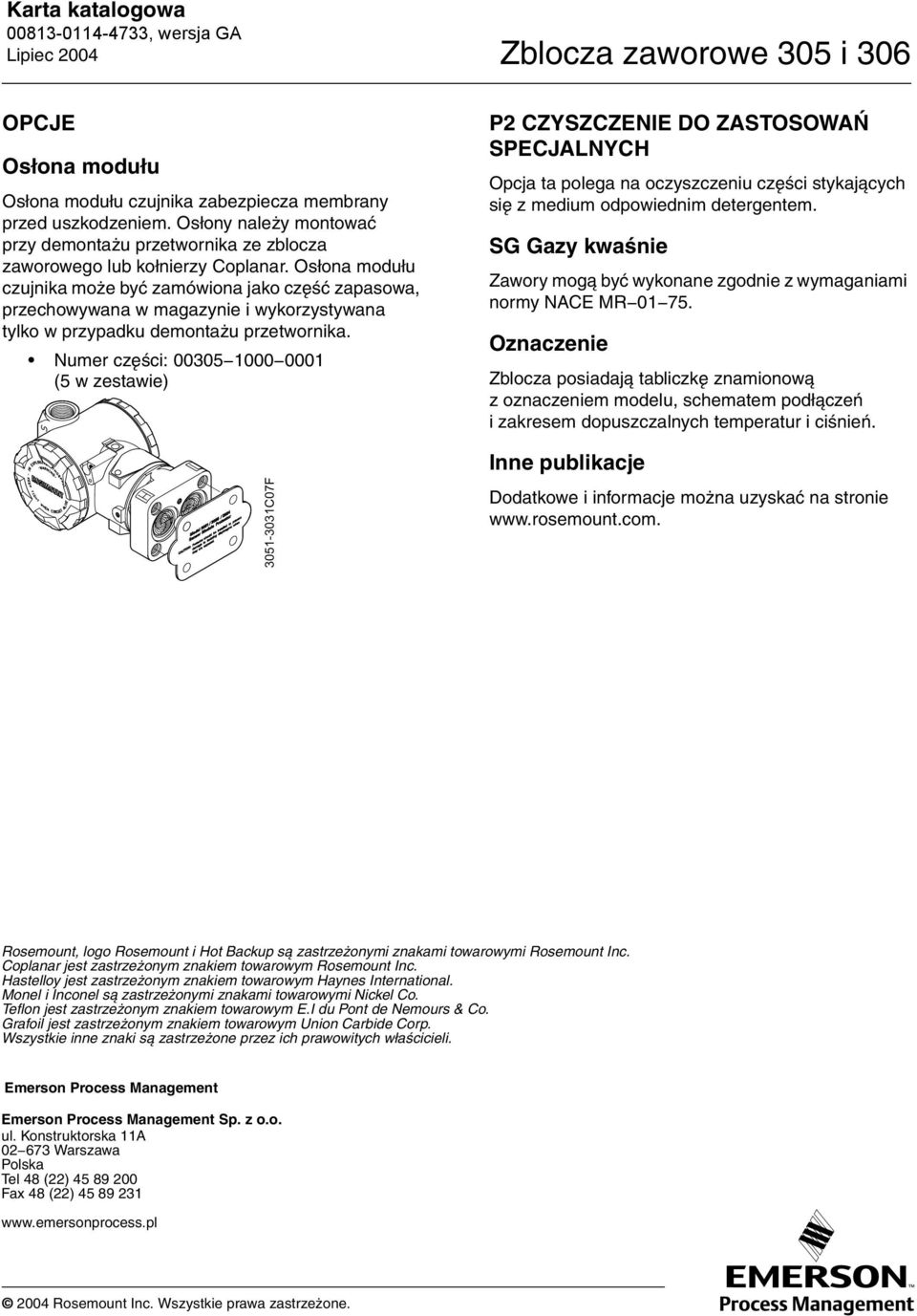 Numer części: 00305 1000 0001 (5 w zestawie) 3051-3031C07F P2 CZYSZCZENIE DO ZASTOSOWAŃ SPECJALNYCH Opcja ta polega na oczyszczeniu części stykających się z medium odpowiednim detergentem.