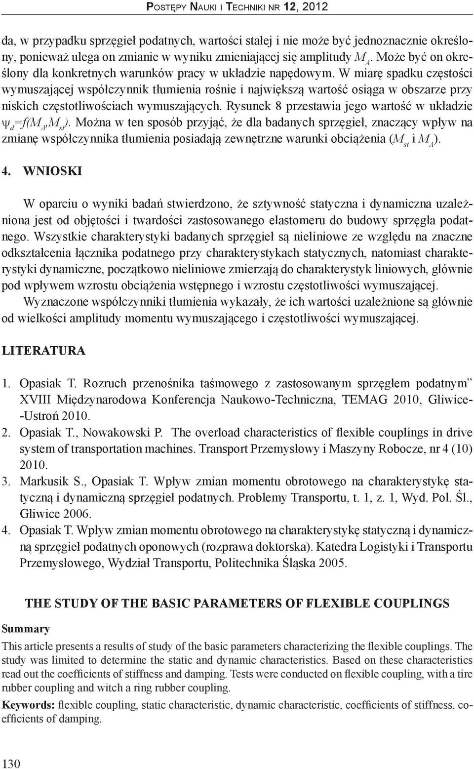 W miarę spadku częstości wymuszającej współczynnik tłumienia rośnie i największą wartość osiąga w obszarze przy niskich częstotliwościach wymuszających.