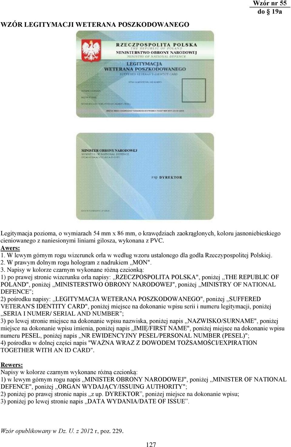 Napisy w kolorze czarnym wykonane różną czcionką: 1) po prawej stronie wizerunku orła napisy: RZECZPOSPOLITA POLSKA", poniżej THE REPUBLIC OF POLAND", poniżej MINISTERSTWO OBRONY NARODOWEJ", poniżej