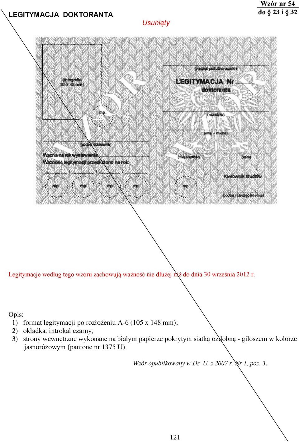 Opis: 1) format legitymacji po rozłożeniu A-6 (105 x 148 mm); 2) okładka: introkal czarny; 3) strony