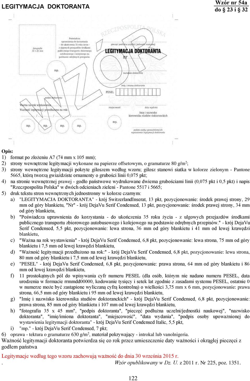 prawej - godło państwowe wydrukowane dwiema grubościami linii (0,075 pkt i 0,5 pkt) i napis "Rzeczpospolita Polska" w dwóch odcieniach zieleni - Pantone 5517 i 5665; 5) druk tekstu stron wewnętrznych