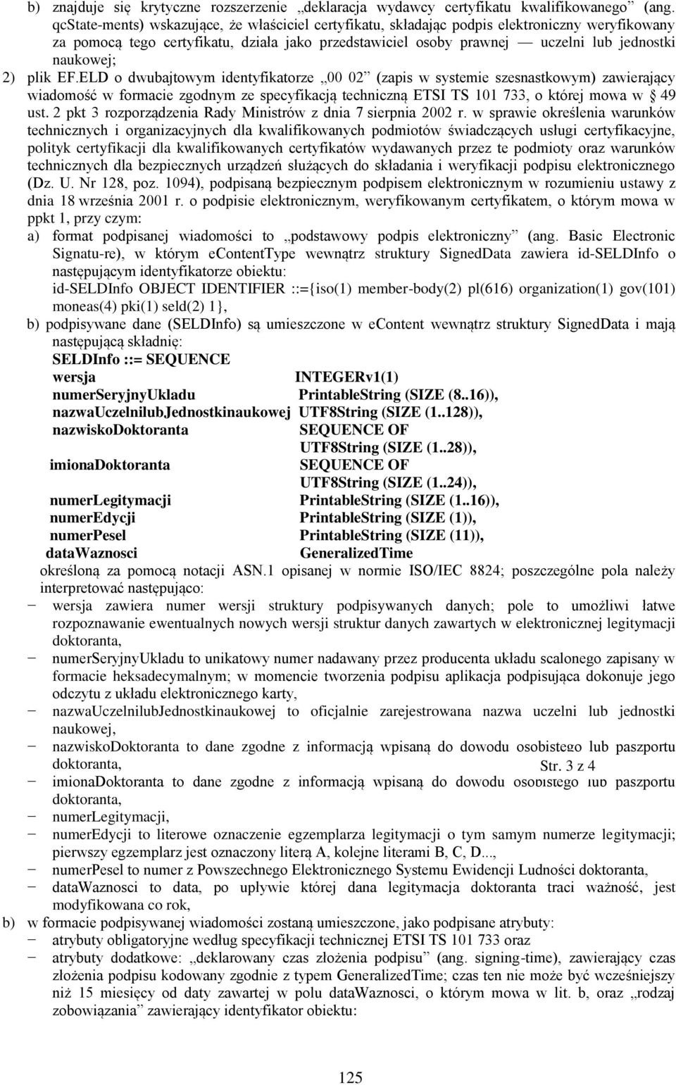 2) plik EF.ELD o dwubajtowym identyfikatorze 00 02 (zapis w systemie szesnastkowym) zawierający wiadomość w formacie zgodnym ze specyfikacją techniczną ETSI TS 101 733, o której mowa w 49 ust.