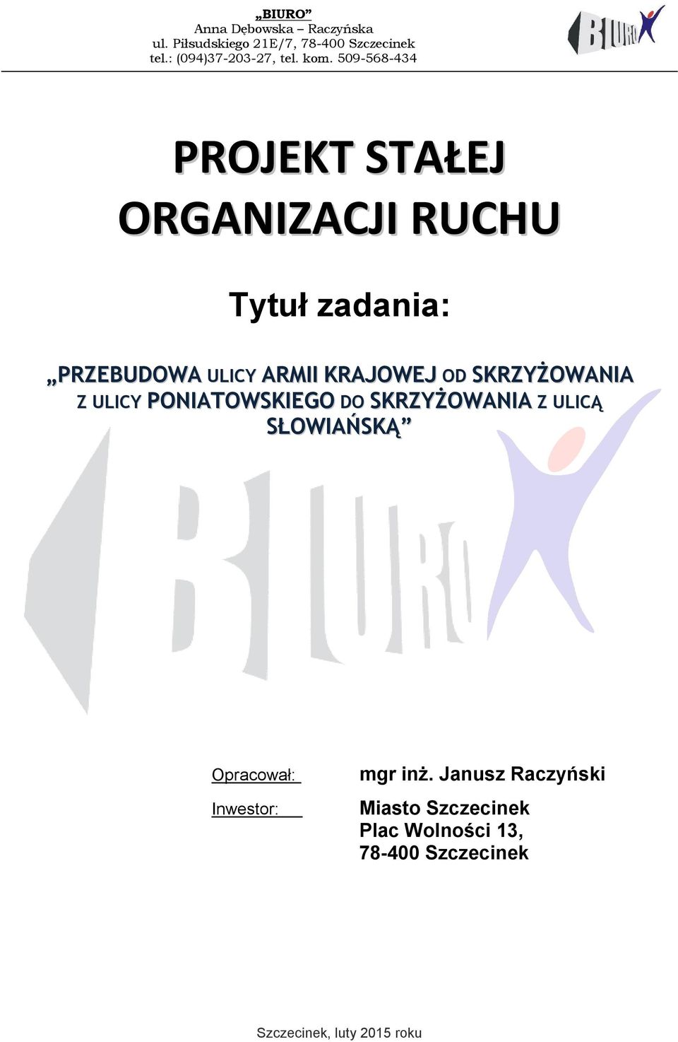 SKRZYŻOWANIA Z ULICY PONIATOWSKIEGO DO SKRZYŻOWANIA Z ULICĄ SŁOWIAŃSKĄ Opracował: Inwestor: mgr inż.