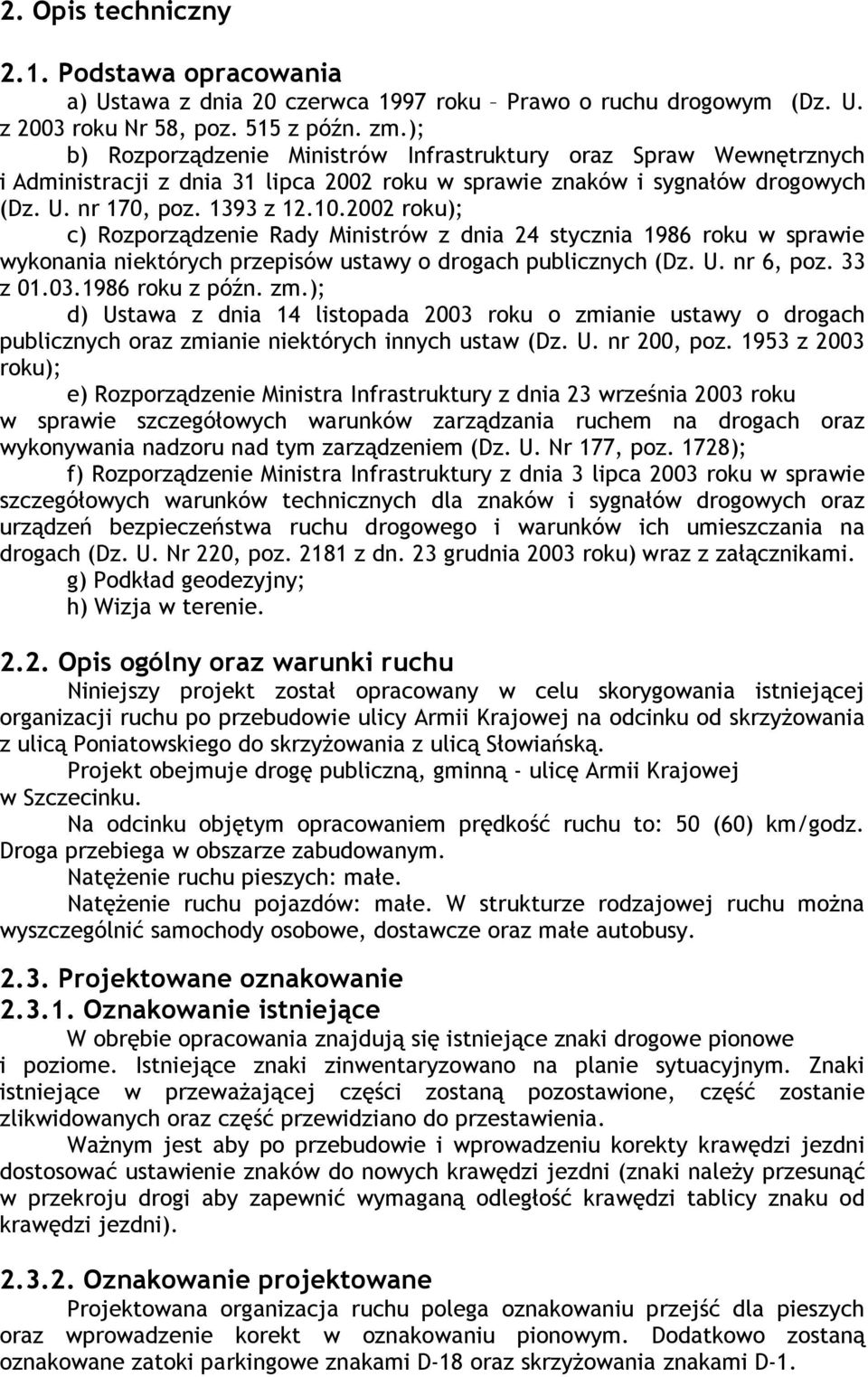 2002 roku); c) Rozporządzenie Rady Minrów z dnia 24 stycznia 1986 roku w sprawie wykonania niektórych przepisów ustawy o drogach publicznych (Dz. U. nr 6, poz. 33 z 01.03.1986 roku z późn. zm.