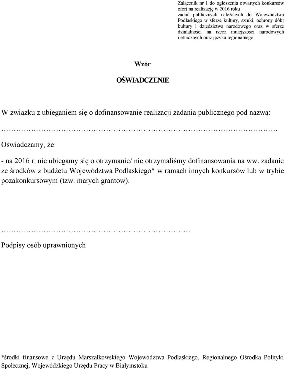 publicznego pod nazwą: Oświadczamy, że: - na 2016 r. nie ubiegamy się o otrzymanie/ nie otrzymaliśmy dofinansowania na ww.