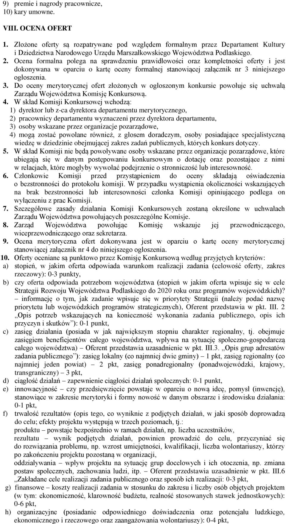 Ocena formalna polega na sprawdzeniu prawidłowości oraz kompletności oferty i jest dokonywana w oparciu o kartę oceny formalnej stanowiącej załącznik nr 3 