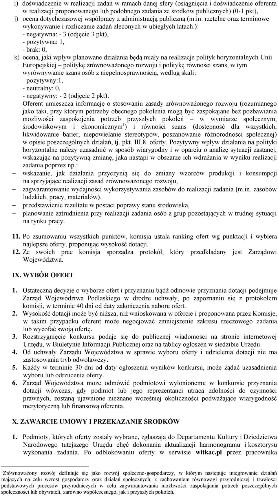 ): - negatywna: - 3 (odjęcie 3 pkt), - pozytywna: 1, - brak: 0, k) ocena, jaki wpływ planowane działania będą miały na realizacje polityk horyzontalnych Unii Europejskiej politykę zrównoważonego