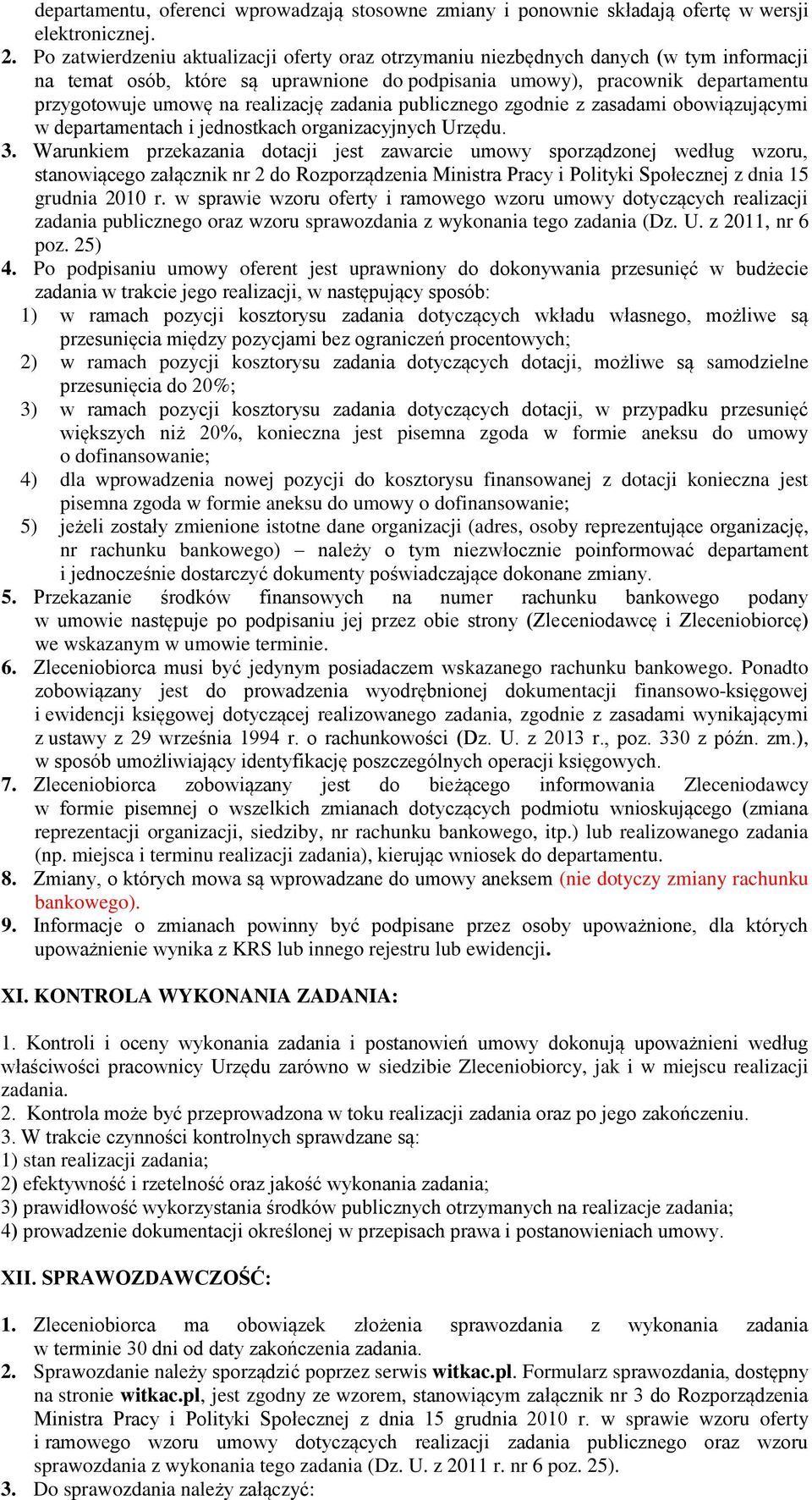realizację zadania publicznego zgodnie z zasadami obowiązującymi w departamentach i jednostkach organizacyjnych Urzędu. 3.