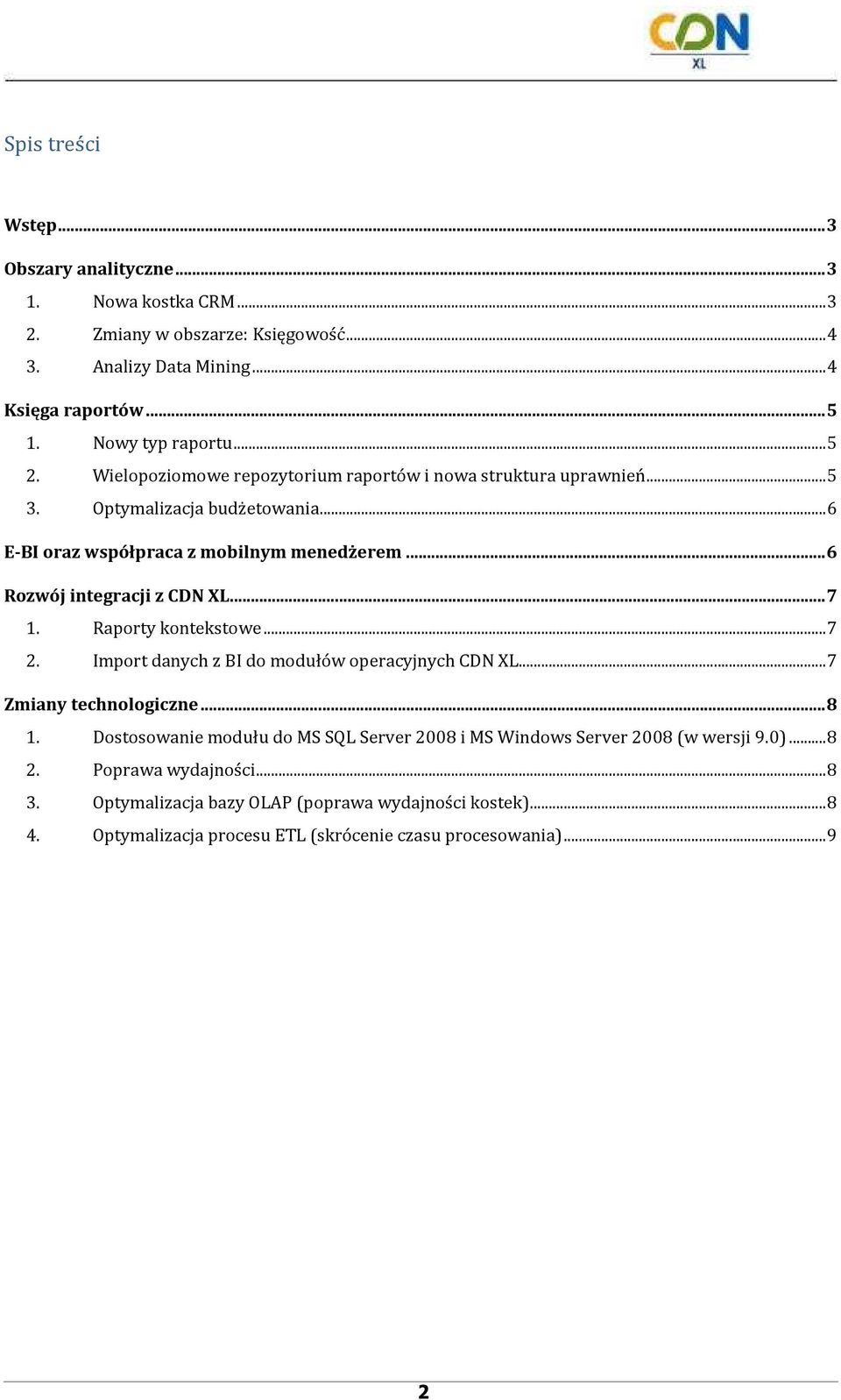 .. 6 Rozwój integracji z CDN XL... 7 1. Raporty kontekstowe... 7 2. Import danych z BI do modułów operacyjnych CDN XL... 7 Zmiany technologiczne... 8 1.