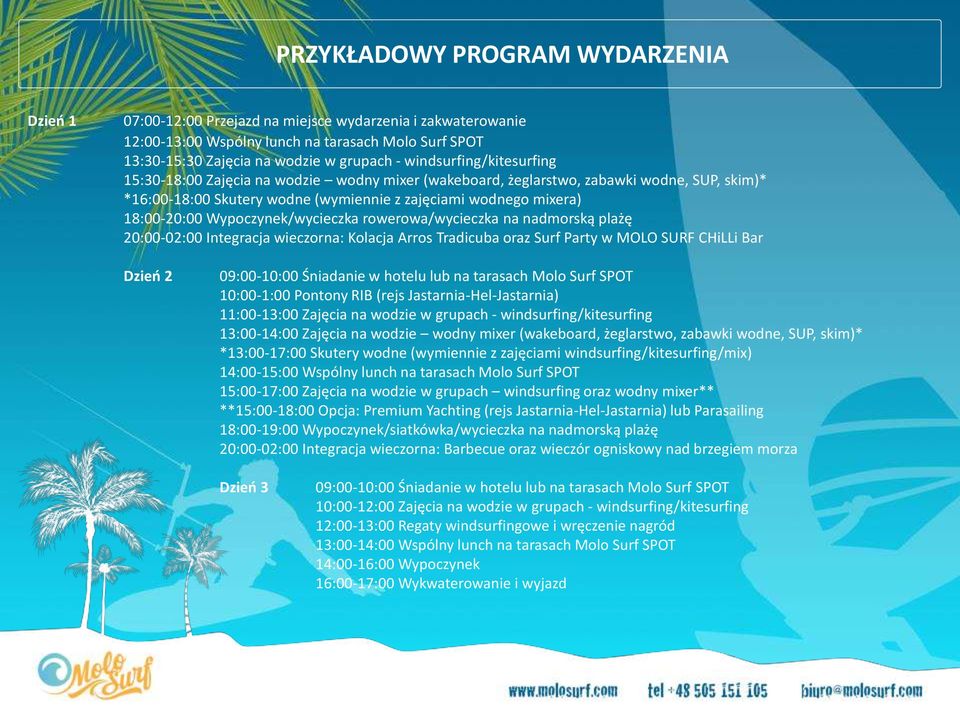 Wypoczynek/wycieczka rowerowa/wycieczka na nadmorską plażę 20:00-02:00 Integracja wieczorna: Kolacja Arros Tradicuba oraz Surf Party w MOLO SURF CHiLLi Bar Dzień 2 09:00-10:00 Śniadanie w hotelu lub