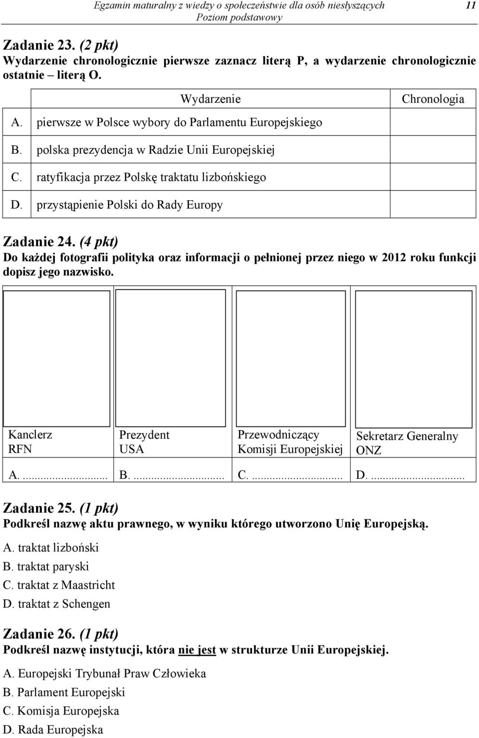 przystąpienie Polski do Rady Europy Zadanie 24. (4 pkt) Do każdej fotografii polityka oraz informacji o pełnionej przez niego w 2012 roku funkcji dopisz jego nazwisko.