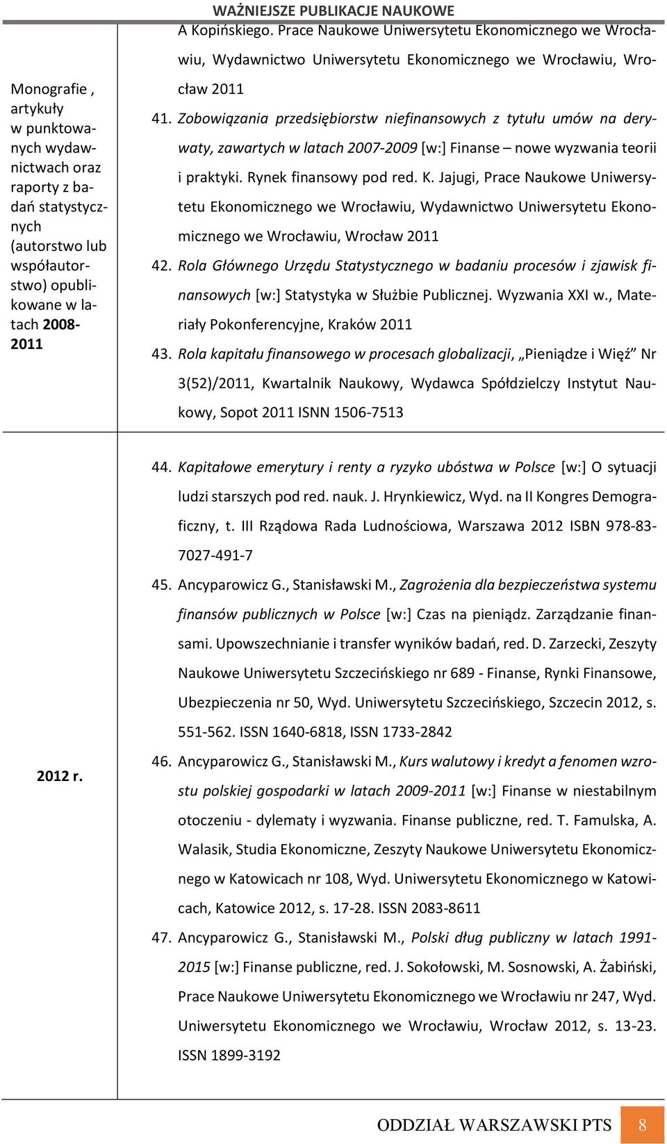 Zobowiązania przedsiębiorstw niefinansowych z tytułu umów na derywaty, zawartych w latach 2007-2009 [w:] Finanse nowe wyzwania teorii i praktyki. Rynek finansowy pod red. K.