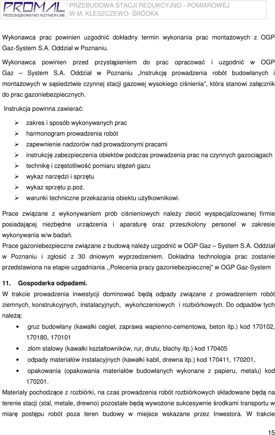 Oddział w Poznaniu Instrukcję prowadzenia robót budowlanych i montażowych w sąsiedztwie czynnej stacji gazowej wysokiego ciśnienia, która stanowi załącznik do prac gazoniebezpiecznych.