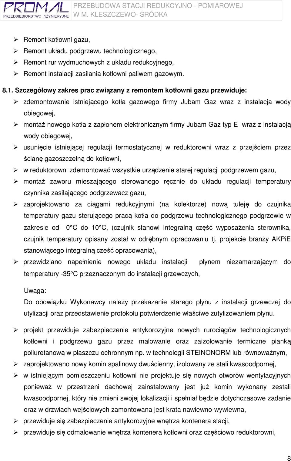 elektronicznym firmy Jubam Gaz typ E wraz z instalacją wody obiegowej, usunięcie istniejącej regulacji termostatycznej w reduktorowni wraz z przejściem przez ścianę gazoszczelną do kotłowni, w
