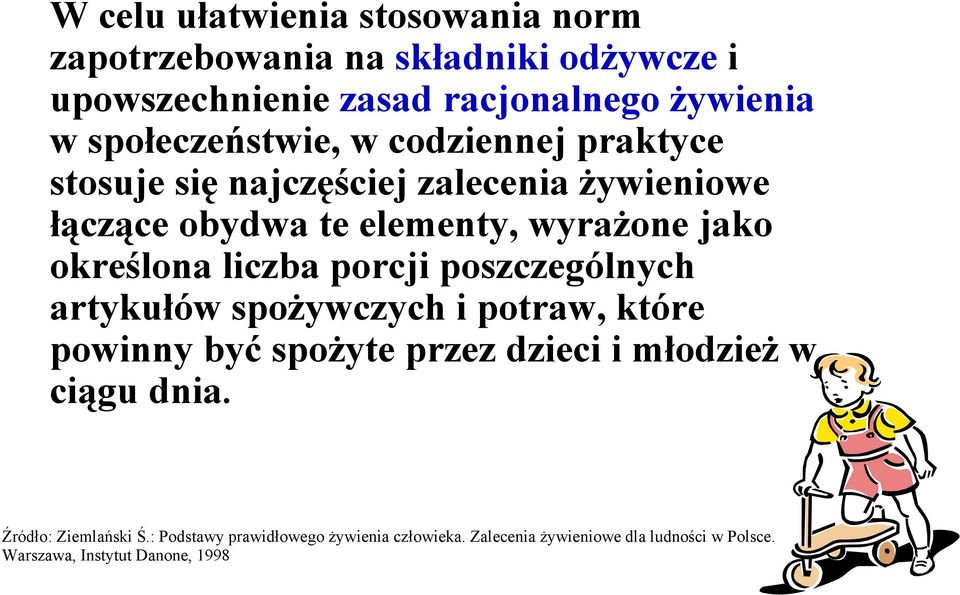 określona liczba porcji poszczególnych artykułów spożywczych i potraw, które powinny być spożyte przez dzieci i młodzież w ciągu