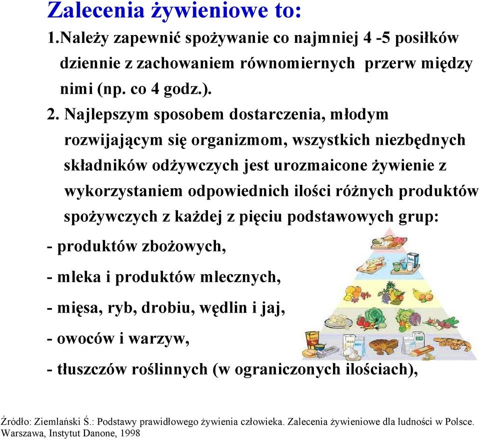 ilości różnych produktów spożywczych z każdej z pięciu podstawowych grup: - produktów zbożowych, - mleka i produktów mlecznych, -mięsa, ryb, drobiu, wędlin i jaj, - owoców i