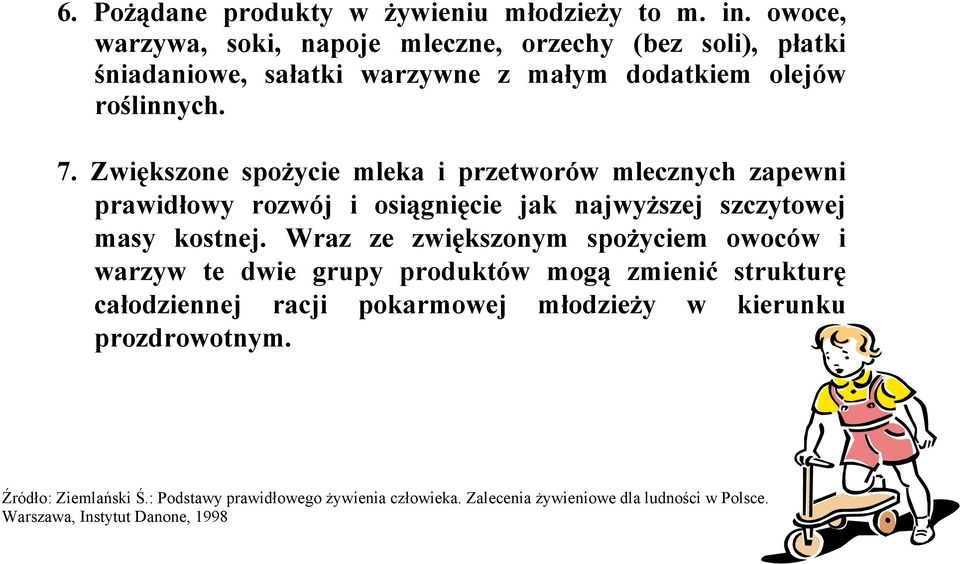 Zwiększone spożycie mleka i przetworów mlecznych zapewni prawidłowy rozwój i osiągnięcie jak najwyższej szczytowej masy kostnej.