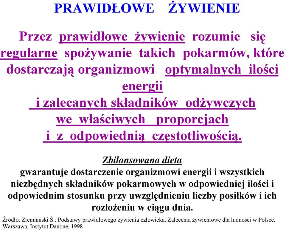 Zbilansowana dieta gwarantuje dostarczenie organizmowi energii i wszystkich niezbędnych składników pokarmowych w odpowiedniej ilości i odpowiednim