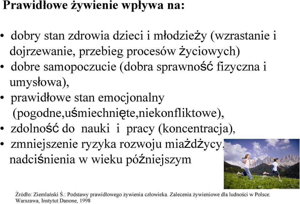 zdolność do nauki i pracy (koncentracja), zmniejszenie ryzyka rozwoju miażdżycy, nadciśnienia w wieku późniejszym Źródło: