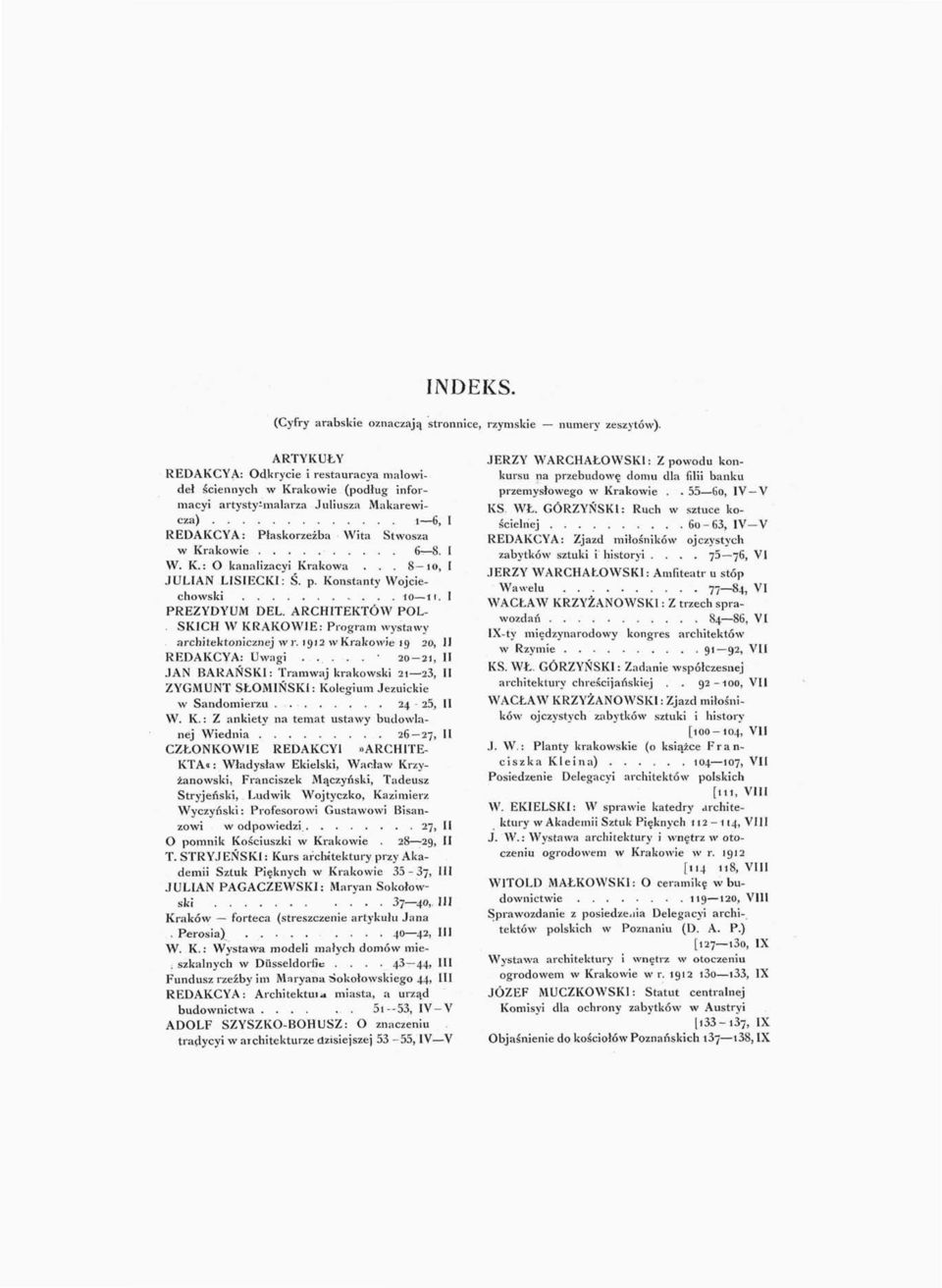 .. 8 1 o, I JULIAN LISIECKI: Ś. p. Konstanty Wojciechowski io w. I PREZYDYUM DEL. ARCHITEKTÓW POL-. SKICH W KRAKOWIE: Program wystawy architektonicznej w r. 1912 w Krakowie 19 20, II REDAKCYA: Uwagi.