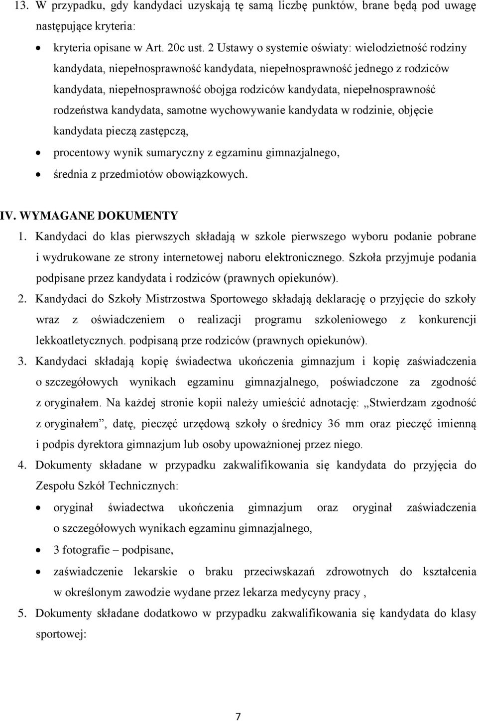 niepełnosprawność rodzeństwa kandydata, samotne wychowywanie kandydata w rodzinie, objęcie kandydata pieczą zastępczą, procentowy wynik sumaryczny z egzaminu gimnazjalnego, średnia z przedmiotów