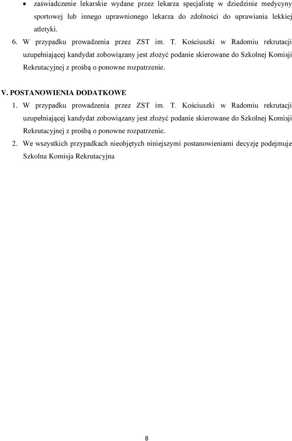 Kościuszki w Radomiu rekrutacji uzupełniającej kandydat zobowiązany jest złożyć podanie skierowane do Szkolnej Komisji Rekrutacyjnej z prośbą o ponowne rozpatrzenie. V.