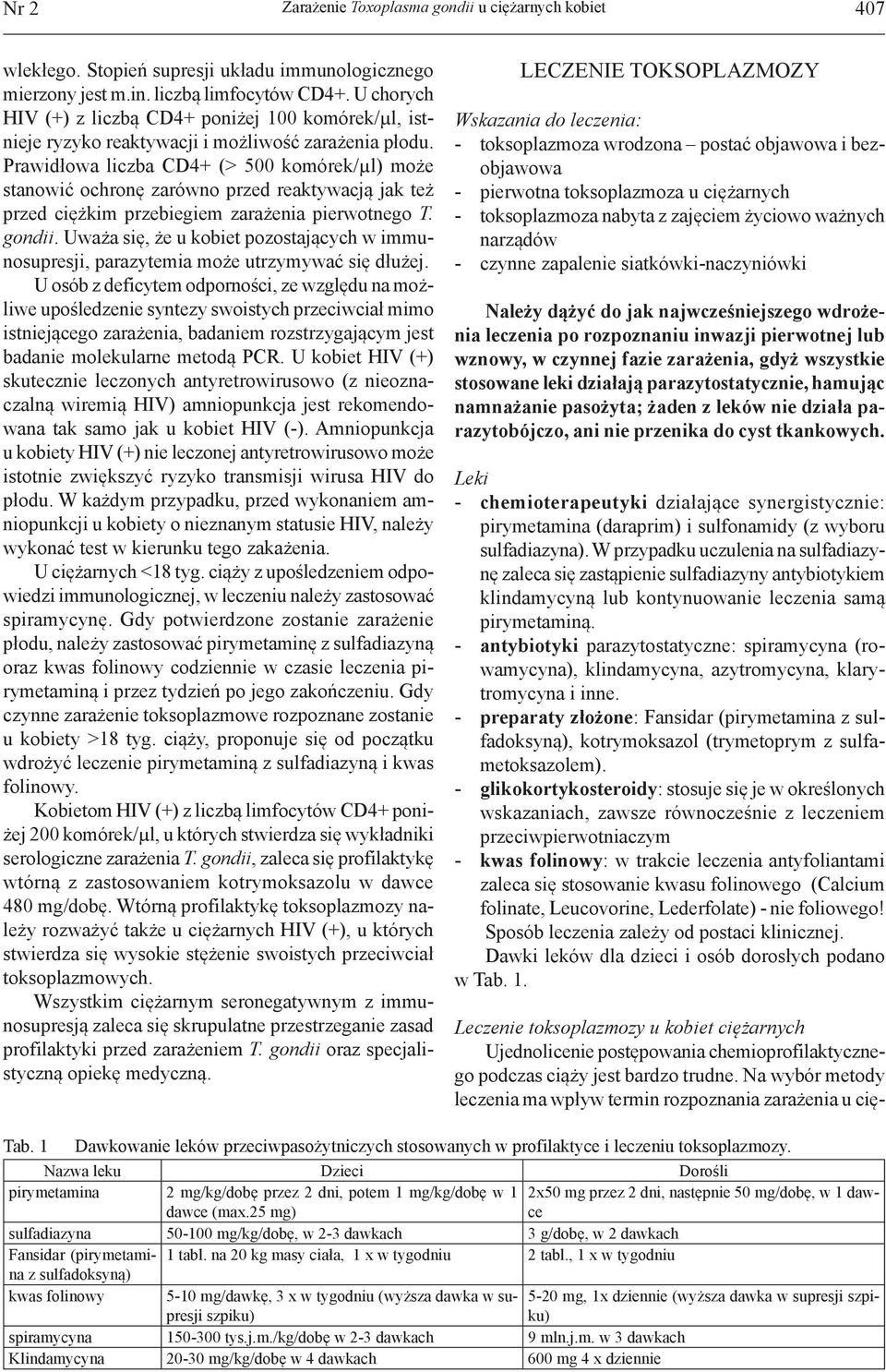 Prawidłowa liczba CD4+ (> 500 komórek/µl) może stanowić ochronę zarówno przed reaktywacją jak też przed ciężkim przebiegiem zarażenia pierwotnego T. gondii.