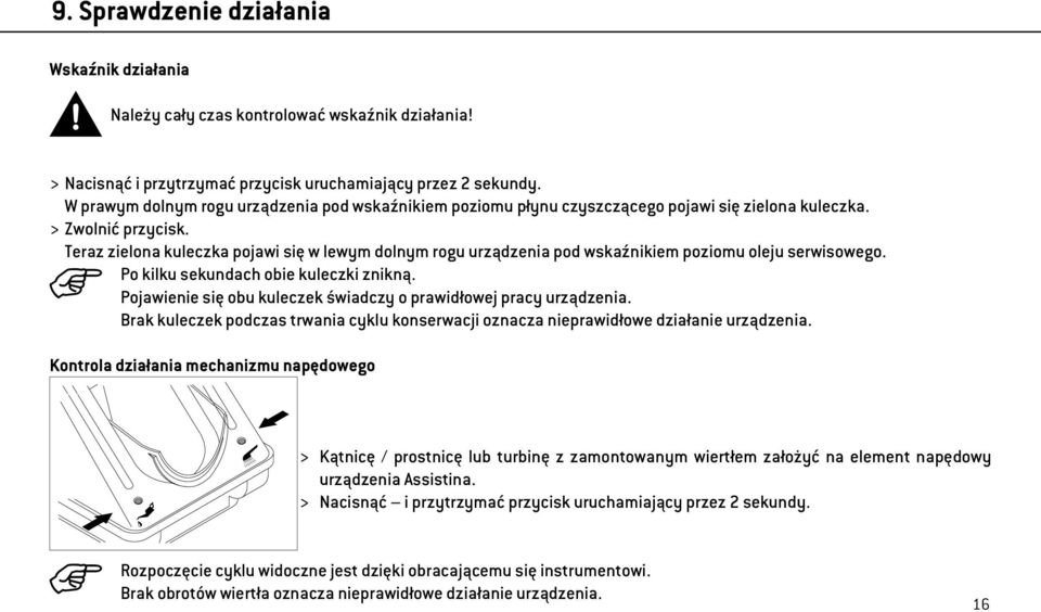 Teraz zielona kuleczka pojawi się w lewym dolnym rogu urządzenia pod wskaźnikiem poziomu oleju serwisowego. Po kilku sekundach obie kuleczki znikną.