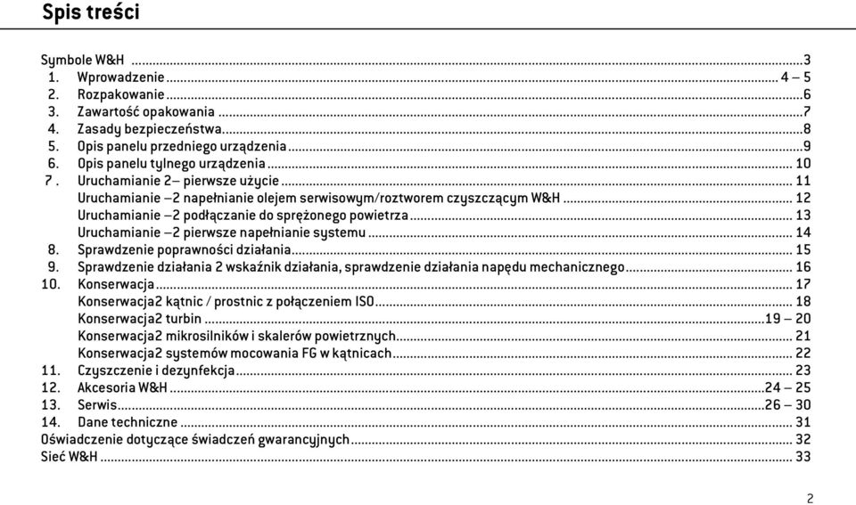 .. 12 Uruchamianie 2 podłączanie do sprężonego powietrza... 13 Uruchamianie 2 pierwsze napełnianie systemu... 14 8. Sprawdzenie poprawności działania... 15 9.