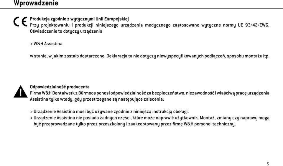 Odpowiedzialność producenta Firma W&H Dentalwerk z Bürmoos ponosi odpowiedzialność za bezpieczeństwo, niezawodność i właściwą pracę urządzenia Assistina tylko wtedy, gdy przestrzegane są następujące
