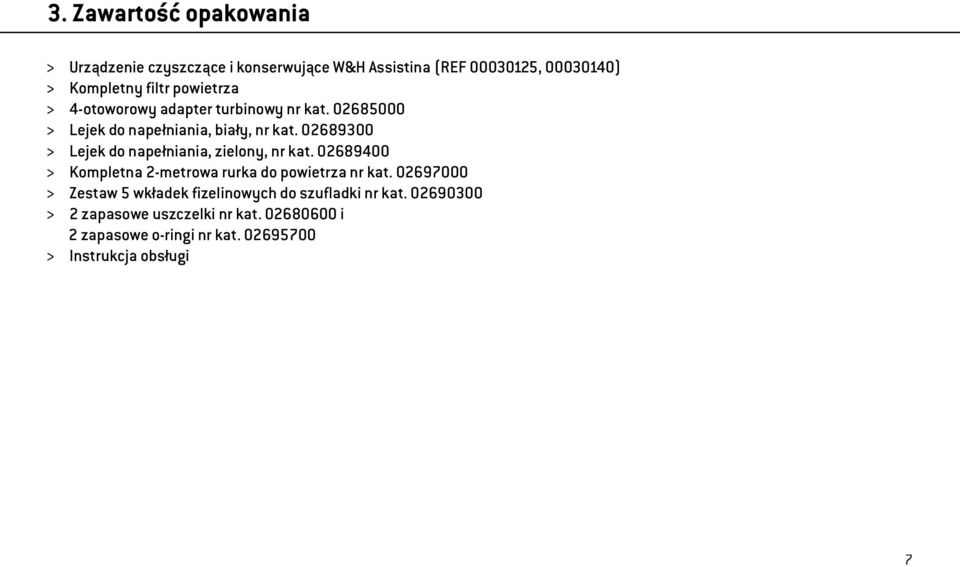 02689300 > Lejek do napełniania, zielony, nr kat. 02689400 > Kompletna 2-metrowa rurka do powietrza nr kat.
