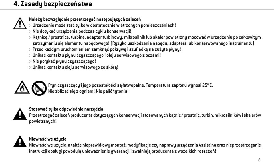 > Kątnicę / prostnicę, turbinę, adapter turbinowy, mikrosilnik lub skaler powietrzny mocować w urządzeniu po całkowitym zatrzymaniu się elementu napędowego!