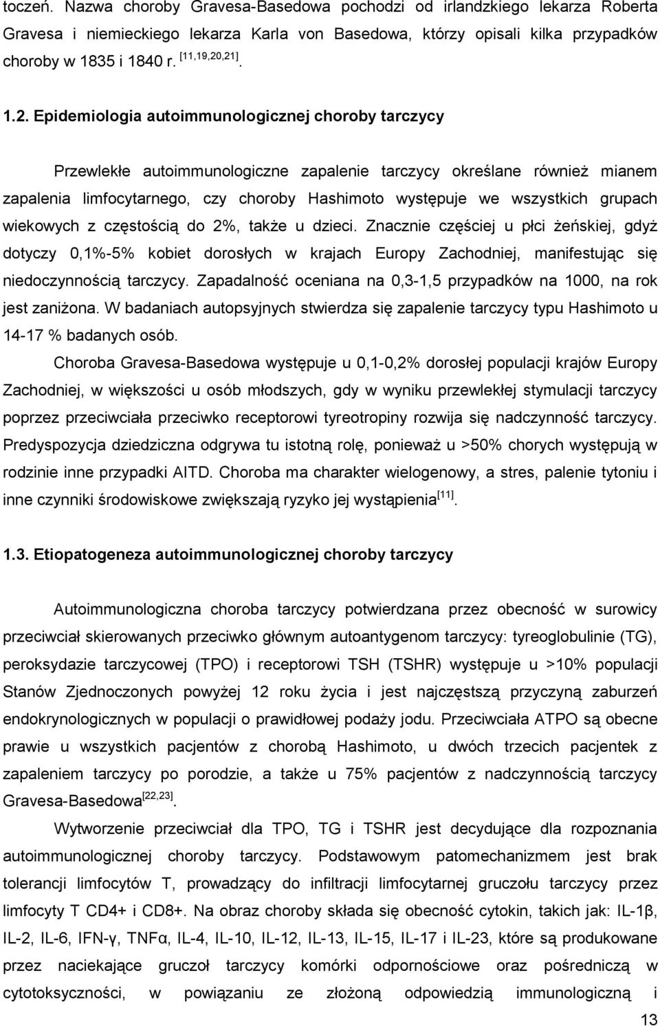 ,21]. 1.2. Epidemiologia autoimmunologicznej choroby tarczycy Przewlekłe autoimmunologiczne zapalenie tarczycy określane również mianem zapalenia limfocytarnego, czy choroby Hashimoto występuje we