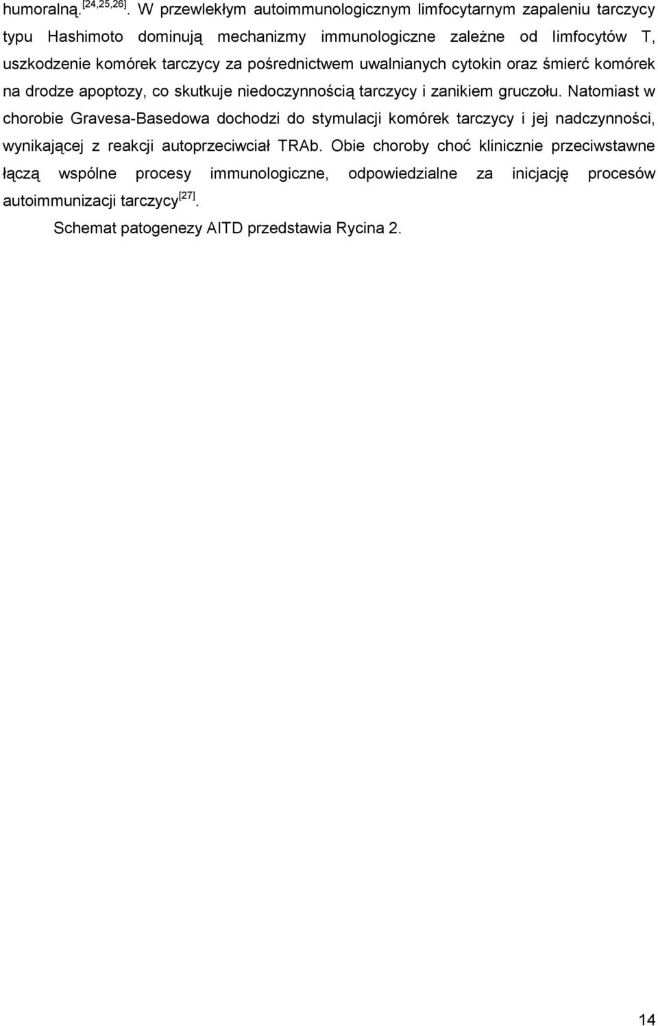 tarczycy za pośrednictwem uwalnianych cytokin oraz śmierć komórek na drodze apoptozy, co skutkuje niedoczynnością tarczycy i zanikiem gruczołu.
