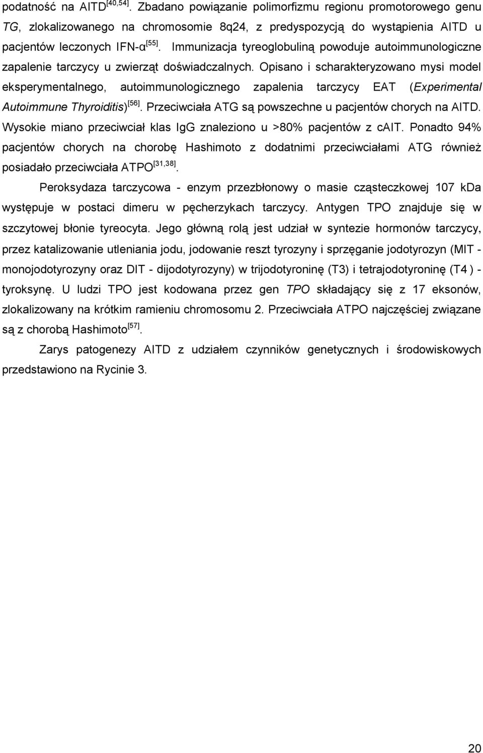 Opisano i scharakteryzowano mysi model eksperymentalnego, autoimmunologicznego zapalenia tarczycy EAT (Experimental Autoimmune Thyroiditis) [56].