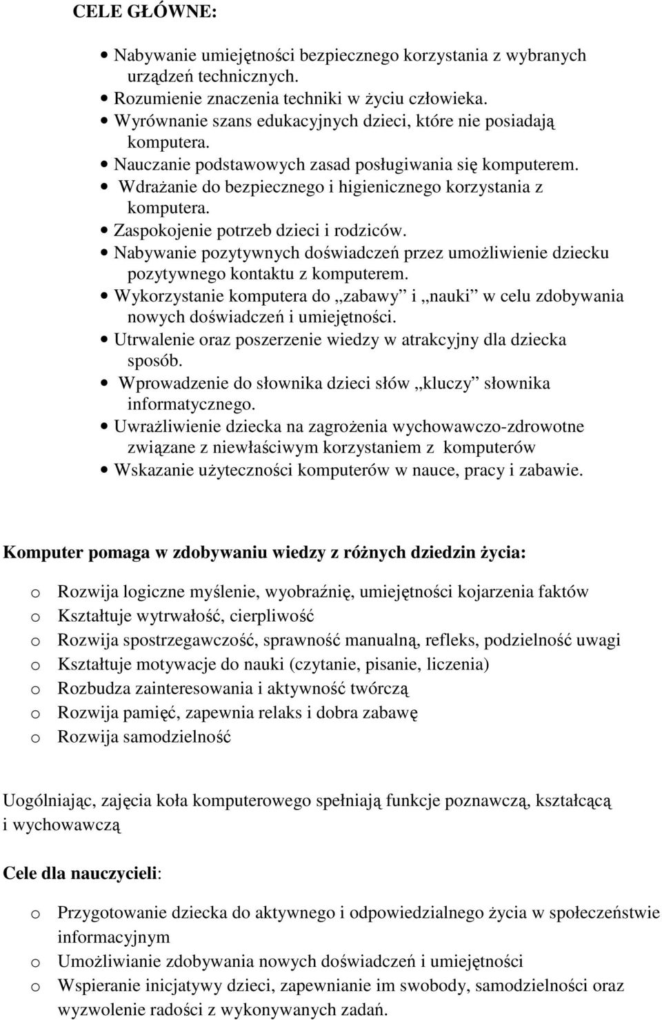 Zaspokojenie potrzeb dzieci i rodziców. Nabywanie pozytywnych doświadczeń przez umożliwienie dziecku pozytywnego kontaktu z komputerem.