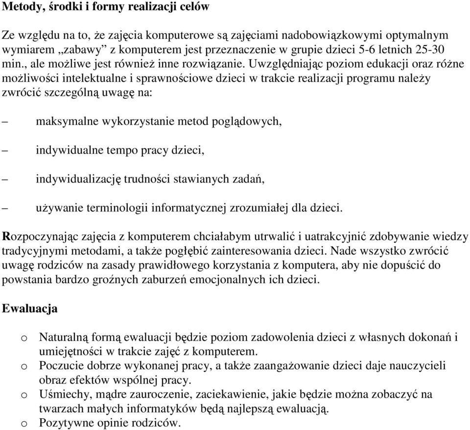 Uwzględniając poziom edukacji oraz różne możliwości intelektualne i sprawnościowe dzieci w trakcie realizacji programu należy zwrócić szczególną uwagę na: maksymalne wykorzystanie metod poglądowych,