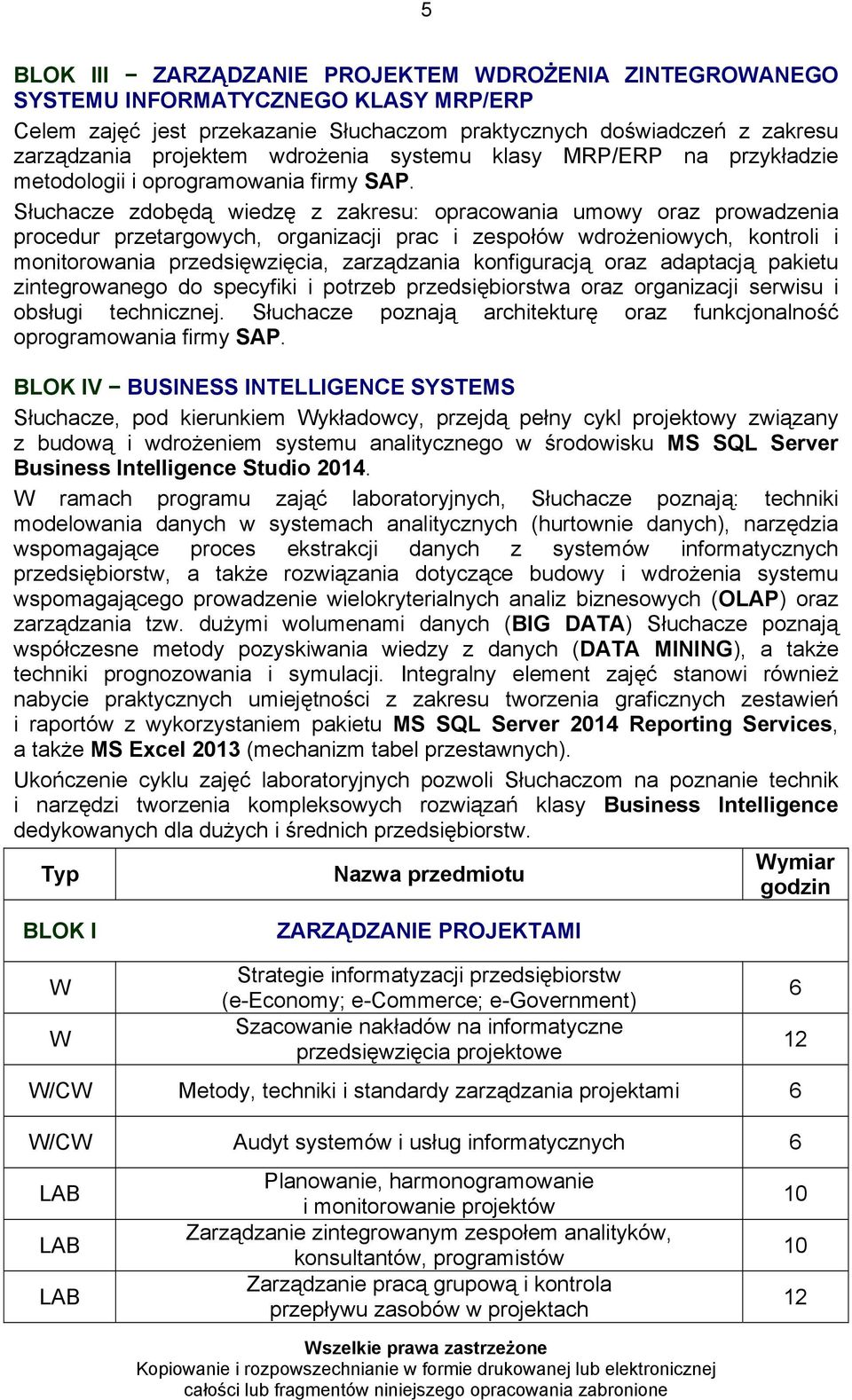 Słuchacze zdobędą wiedzę z zakresu: opracowania umowy oraz prowadzenia procedur przetargowych, organizacji prac i zespołów wdrożeniowych, kontroli i monitorowania przedsięwzięcia, zarządzania
