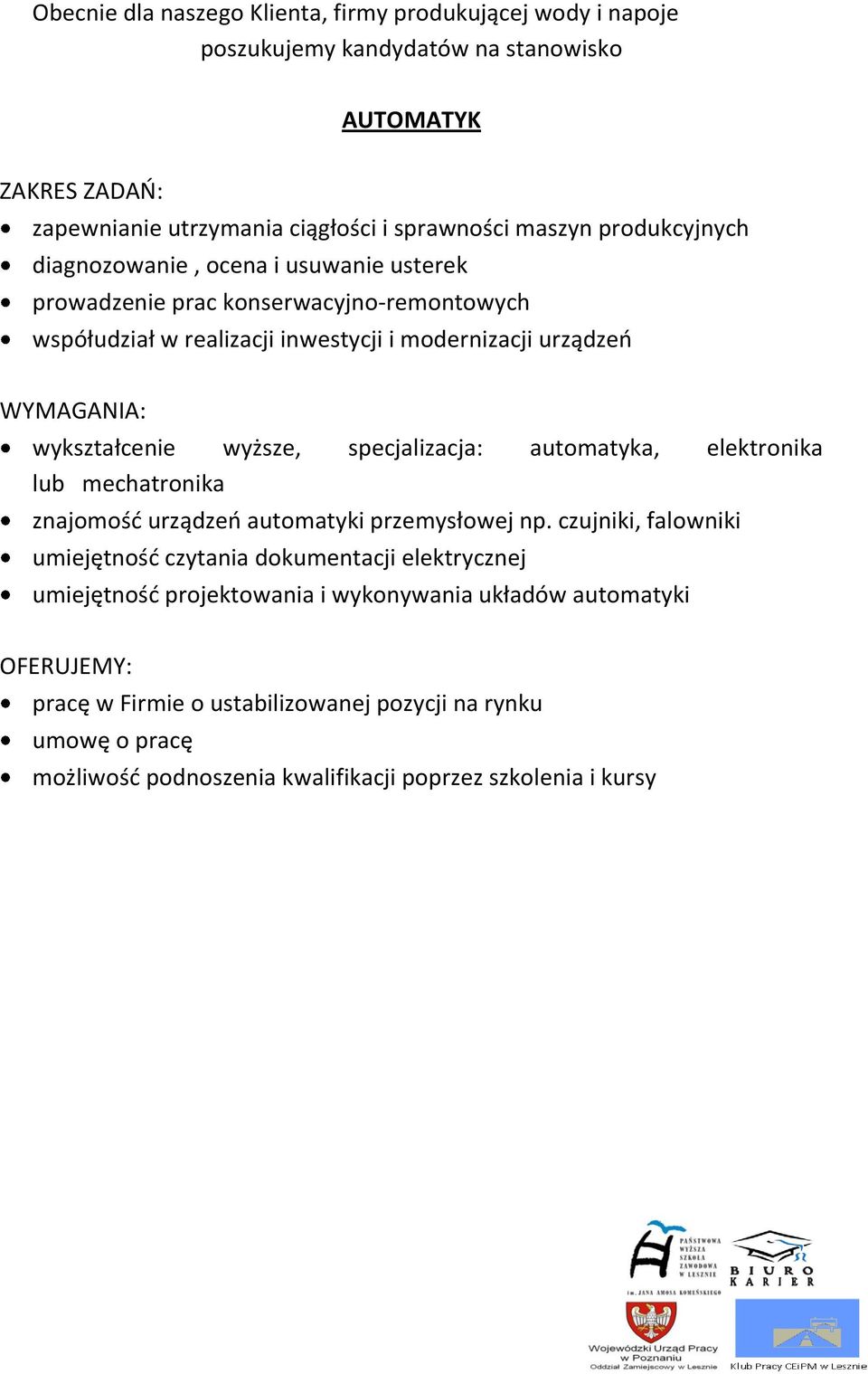 wyższe, specjalizacja: automatyka, elektronika lub mechatronika znajomość urządzeń automatyki przemysłowej np.