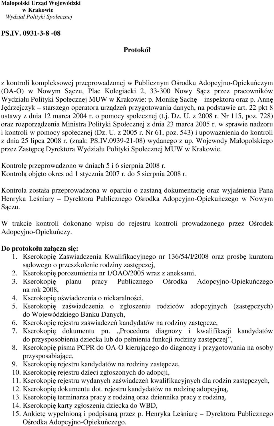 Społecznej MUW w Krakowie: p. Monik Sach inspektora oraz p. Ann Jdrzejczyk starszego operatora urzdze przygotowania danych, na podstawie art. 22 pkt 8 ustawy z dnia 12 marca 2004 r.