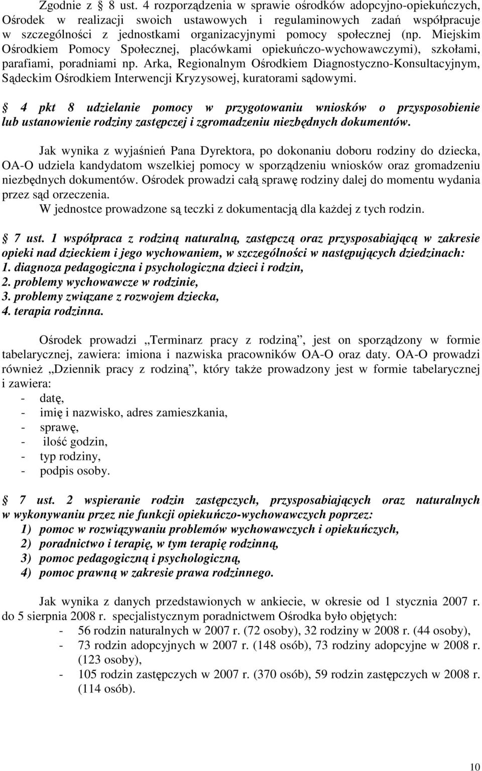 Miejskim Orodkiem Pomocy Społecznej, placówkami opiekuczo-wychowawczymi), szkołami, parafiami, poradniami np.